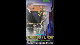 TEMA EL PRIMER AMOR Y EL PECADO, POR EL APÓSTOL DE JESUCRISTO, SAMUEL JOAQUÍN FLORES