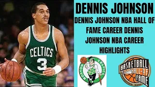 DENNIS JOHNSON NBA HALL OF FAME CAREER DENNIS JOHNSON NBA CAREER HIGHLIGHTS