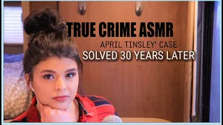 TRUE CRIME ASMR| SOLVED 30 YEARS LATER| APRIL TINSLEY |