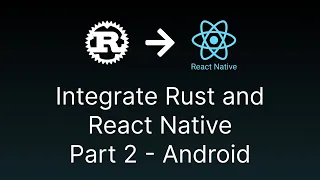 Step by step guide on using Rust on React Native - Part 2 Android