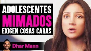 Adolescentes MIMADOS Exigen Cosas Caras | Dhar Mann