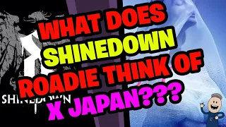 What does SHINEDOWN Roadie think of X JAPAN???