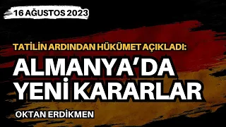 Almanya'da yeni kararlar - 16 Ağustos 2023 Oktan Erdikmen