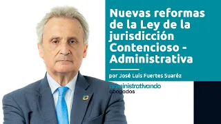 Nuevas reformas de la Ley Reguladora de la Jurisdicción Contencioso-Administrativa