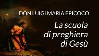 Don Luigi Maria Epicoco - La scuola di preghiera di Gesù - Seconda relazione
