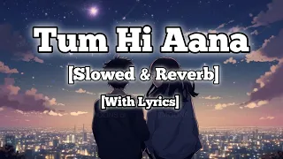 Tum hi aana song(Slowed & Reverb)|With Lyrics|#jubinnautiyal #Tara #sidharth #lofisong  #lofishaven