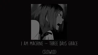 Three Days Grace - I Am Machine (Slowed)