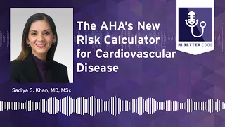 The AHA’s New Risk Calculator for Cardiovascular Disease