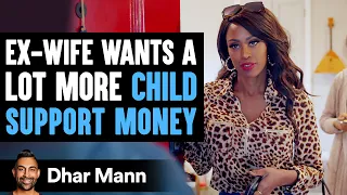 Ex Wife Wants More Child Support Money, You Won't Believe What Happens Next | Dhar Mann