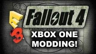 Fallout 4 E3 2015 Xbox One Gameplay Trailer and Xbox One PC Modding Mod Announced!