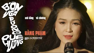 BỐN NGẢ ĐƯỜNG QUÊ HƯƠNG | HẰNG PHẠM | NHÃ CA PRODUCTION