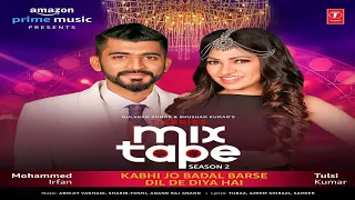 Kabhi Jo Badal Barse/Dil De Diya Hai | Muhammed Irfan | Tulsi Kumar | T-Series Mixtape Season 2