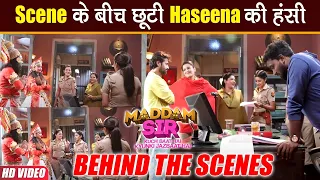 Maddam Sir BTS : Scene के बीच Haseena, Santu और Pushpa ने की जमकर मस्ती।