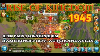 RISE OF KINGDOM. 1945 OPEN PASS 1 LOSS KINGDOM.