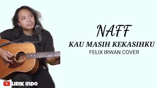 Naff - Kau Masih Kekasihku Felix Irwan Cover | Lirik Lagu Indonesia