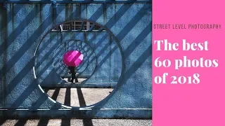 The best 60 photos of 2018 selected by Street Level Photography