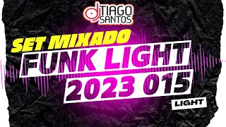 SET FUNK LIGHT 2023 🔥SEM PALAVRÃO 🔥 AS MAIS TOCADAS 015 #dtiagosantos#tiktok  #funklight #2023