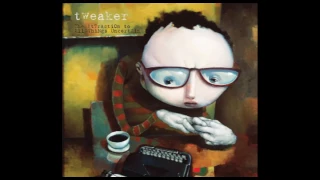 Tweaker / The Attraction to All Things Uncertain (Full Album)