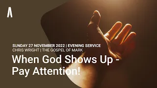 Sunday Evening Sermon: "When God Shows Up - Pay Attention!" (Sunday 27 November 2022)