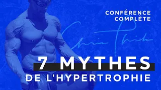 Conférence COMPLÈTE 90 min - 7 mythes sur l'entraînement en hypertrophie par Christian Thibaudeau