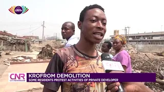 Residents of Krofrom protest demolition of their buildings | Citi Newsroom