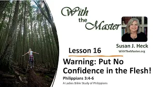 L16 Warning: Put No Confidence in the Flesh!, Philippians 3:4-6