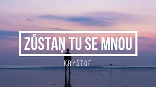 Kryštof - Zůstaň tu se mnou (Za sny) - Lyrics - Text