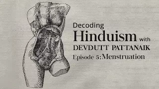Decoding Hinduism With Devdutt Pattanaik | Episode 5: Menstruation