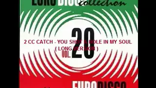 2 CC CATCH -  YOU SHOT A HOLE IN MY SOUL( LONG VERSION)