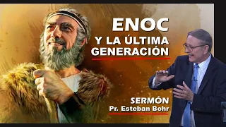 Enoc y la Última Generación ¿Cómo prepararnos para el regreso de Cristo? - Pastor Esteban Bohr