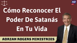 Cómo Reconocer El Poder De Satanás En Tu Vida - ADRIAN ROGERS