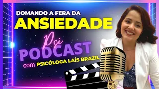 COMO lidar com a ANSIEDADE? - Psi Lais Brazil - Psi Podcast #01