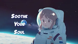 Soothe Your Soul 🌜Calm Down And Relax, Stop Overthinking [ Chill Lofi Hip Hop Mix ] 🌜Sweet Girl