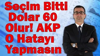 Seçim Bitti! Dolar 60 Olur! AKP O Hatayı Yapmasın!