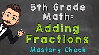 Adding Fractions with Unlike Denominators | 5th Grade Math (Mastery Check)