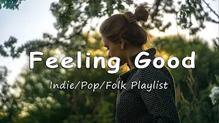 Feeling Good 🍂 - Indie/Pop/Folk Playlist to refresh yourself and relieve stress