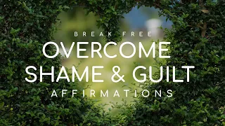 Overcome SHAME & GUILT. AFFIRMATIONS to embrace SELF LOVE & ACCEPTANCE. Listen To 21 Days!