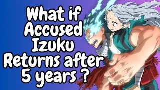 What if Accused Izuku Returns After 5 Years ?