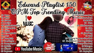 Edward Playlist 150 OPM Top Trending Music