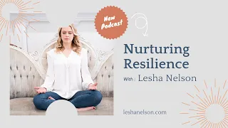 Episode 1: Introducing Nurturing Resilience