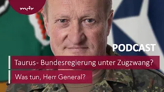 #153 Taurus - Bundesregierung unter Zugzwang? | Podcast Was tun, Herr General? | MDR