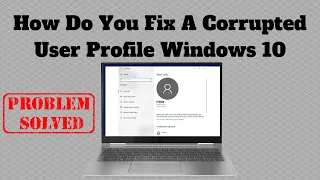 How Do You Fix A Corrupted User Profile Windows 10