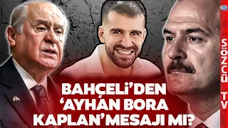 İşte Devlet Bahçeli'nin Soylu Çıkışının Perde Arkası! 'Ayhan Bora Kaplan...'