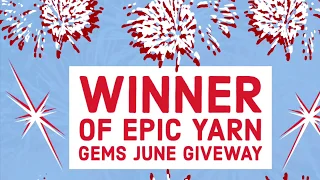 Epic Yarn Gems’ June Yarn Giveaway