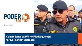 Comandante da PM no PR diz que está "prevaricando" liberação