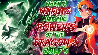 What If Naruto Had The power Of The Dragon And Wolf |Dragon Wolf Bloodline