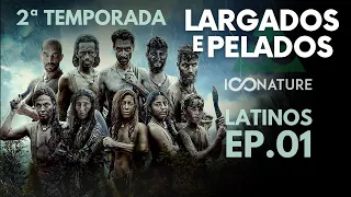 EP. 01 🤠 2ª TEMPORADA 📺 LARGADOS E PELADOS LATINOS