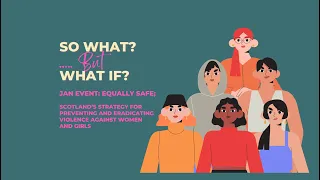 So What?..... But What if! - Jan event: Equally Safe;