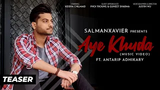 Aye Khuda | SalmanXavier | Antarip Adhikary | Teaser | Music Video