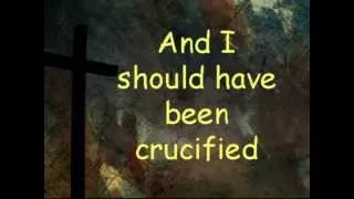 I Should Have Been Crucified - Had It Not Been (medley)